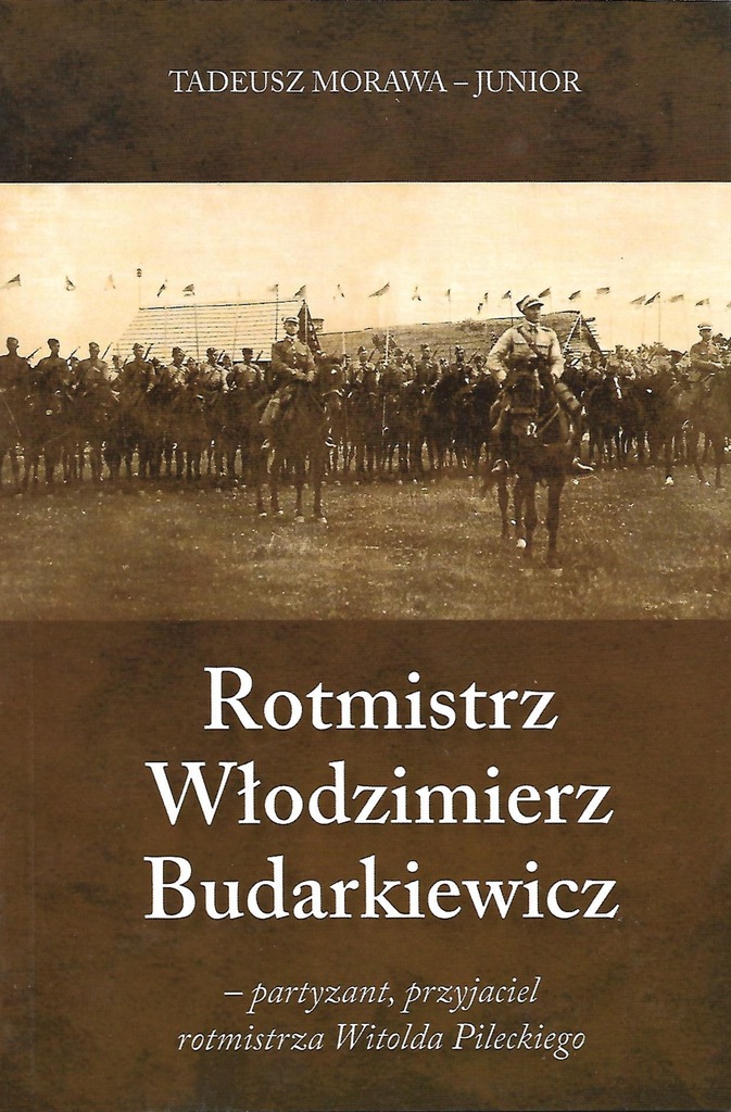 Rotmistrz Włodzimierz Budarkiewicz - partyzant (T.Morawa-Junior)