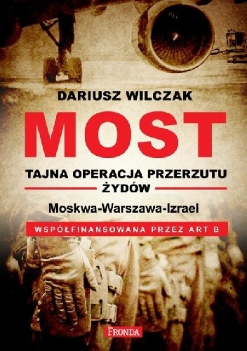 MOST Tajna operacja przerzutu Żydów Moskwa-Warszawa-Izrael (D.Wilczak)