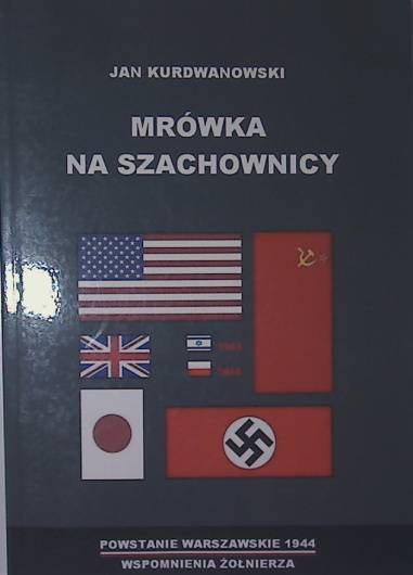 Mrówka na szachownicy Powstanie Warszawskie 1944 Wspomnienia żołnierza (J.Kurdwanowski)