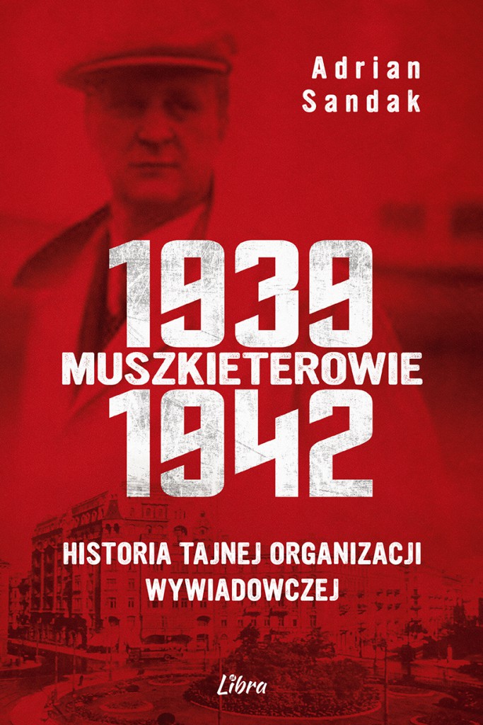 Muszkieterowie 1939-1942 Historia tajnej organizacji wywiadowczej (A.Sandak)