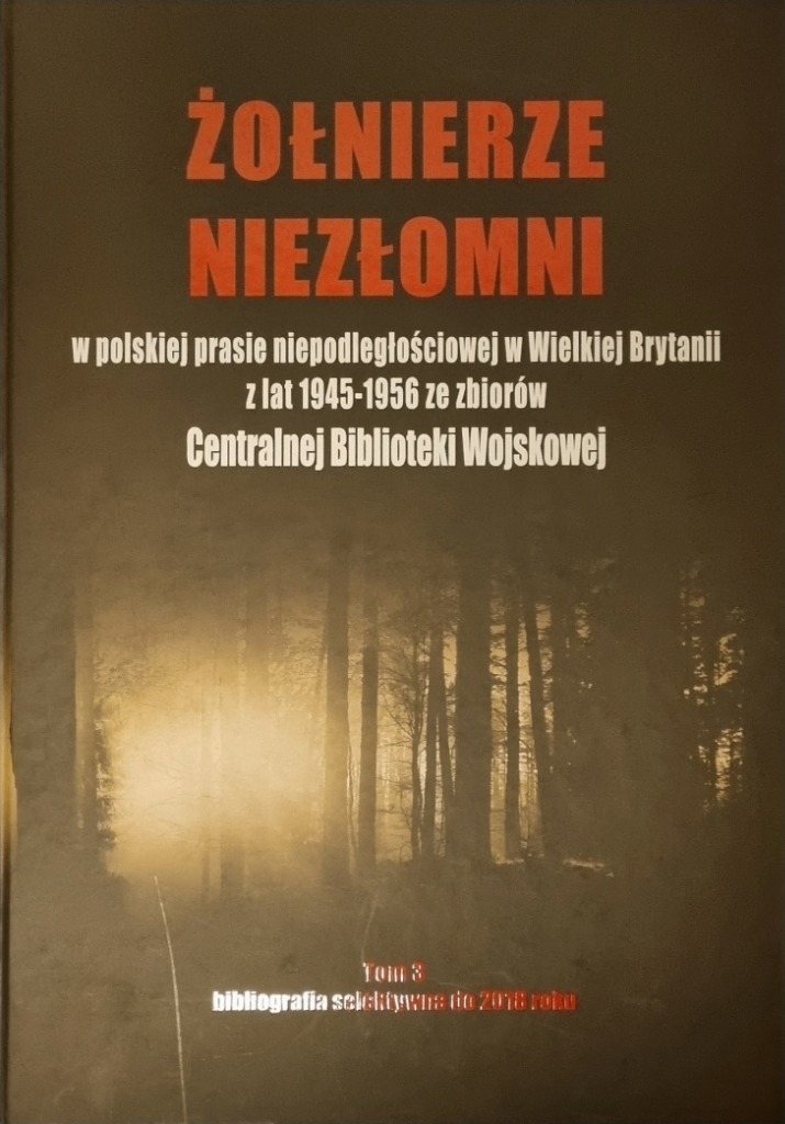 Żołnierze Niezłomni w polskiej prasie niepodległościowej w Wlk. Brytanii 1945-1956 T.1 (opr.zbiorowe)