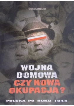 Wojna domowa czy nowa okupacja Polska po roku 1944 (red.A.Ajnenkiel)