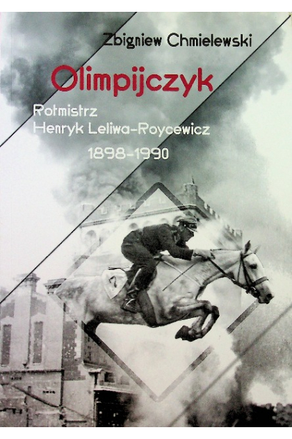 Olimpijczyk Rotmistrz Henryk Leliwa-Roycewicz 1898-1990 (Z.Chmielewski)