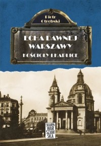Kościoły i kaplice Echa dawnej Warszawy T.6 (P.Otrębski)