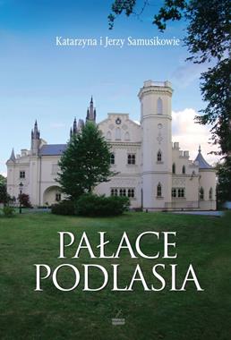 Pałace Podlasia (K. i J.Samusikowie)
