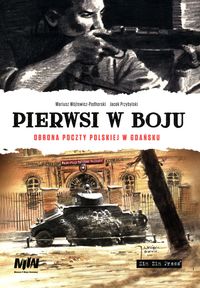 Pierwsi w boju Obrona Poczty Polskiej w Gdańsku komiks (M.Wójtowicz-Podhorski J.Przybylski)