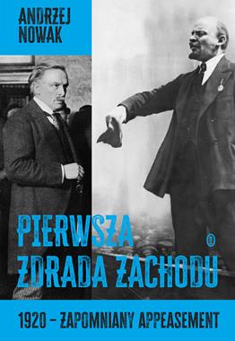 Pierwsza zdrada Zachodu 1920 - zapomniany appeasement (A.Nowak)
