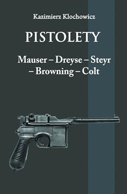 Pistolety Mauser-Dreyse-Steyr-Browning-Colt reprint (K.Klochowicz)