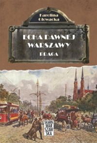 Praga Echa dawnej Warszawy T.5 (K.Głowacka)