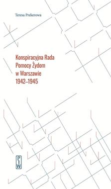 Konspiracyjna Rada Pomocy Żydom w Warszawie 1942-1945 (T.Prekerowa)