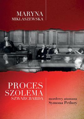 Proces Szolema Szwarcbarda mordercy atamana Symona Petlury (M.Miklaszewska)