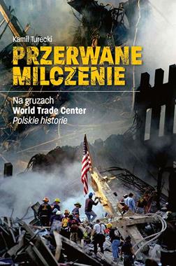 Przerwane milczenie Na gruzach WTC Polskie historie (K.Turecki)