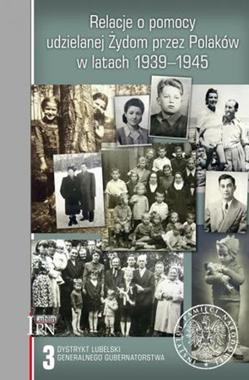 Relacje o pomocy udzielanej Żydom przez Polaków w latach 1939-1945 T.3 (opr.S.Piątkowski)