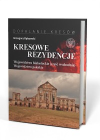 Kresowe Rezydencje T.3 Woj. Białostockie Woj. Poleskie (G.Rąkowski)