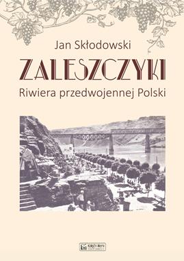 Zaleszczyki Riwiera przedwojennej Polski (J.Skłodowski)