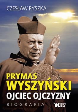 Prymas Wyszyński Ojciec ojczyzny Biografia (C.Ryszka)