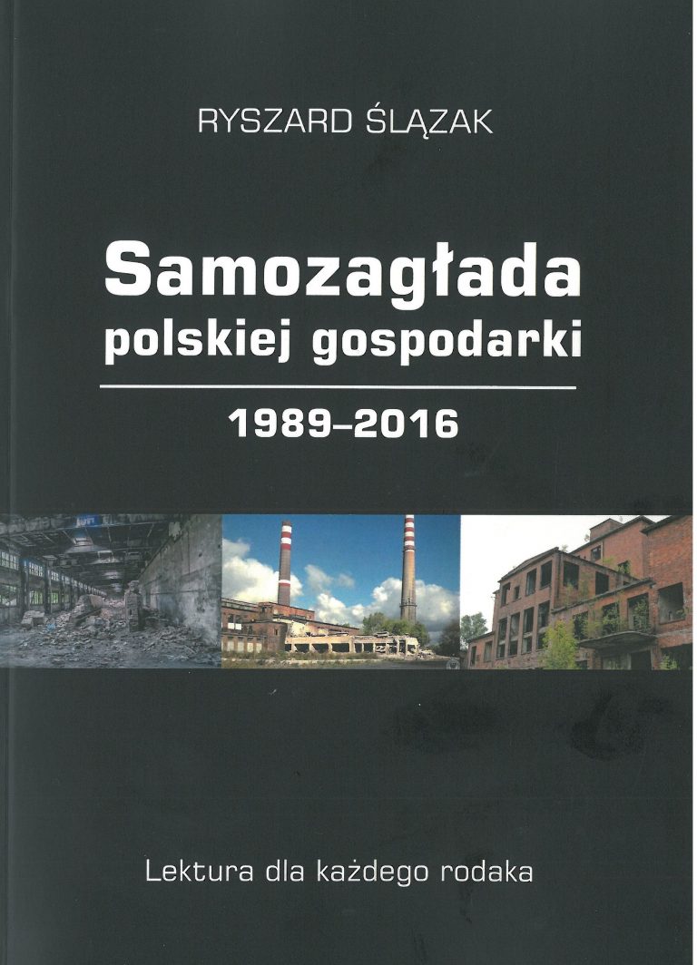 Samozagłada polskiej gospodarki 1989-2016 (R.Ślązak)
