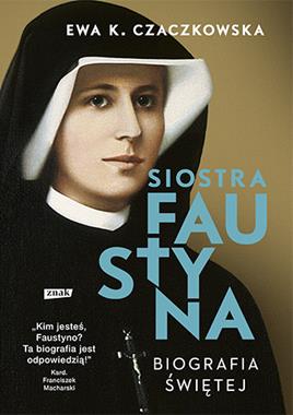 Siostra Faustyna Biografia świętej (E.K.Czaczkowska)
