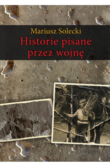 Historie pisane przez wojnę  (M.Solecki)