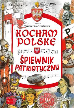 Śpiewnik patriotyczny Kocham Polskę (J.Wieliczka-Szarkowa)