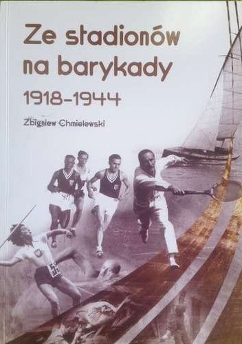 Ze stadionów na barykady 1918-1944 (Z.Chmielewski)