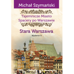 Stara Warszawa Tajemnicze Miasto T.1 Wyd.2 (M.Szymański)