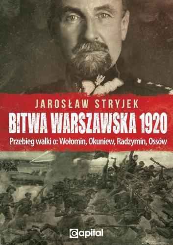 Bitwa Warszawska 1920 Przebieg walki o Wołomin, Okuniew, Radzymin, Ossów (J.Stryjek)
