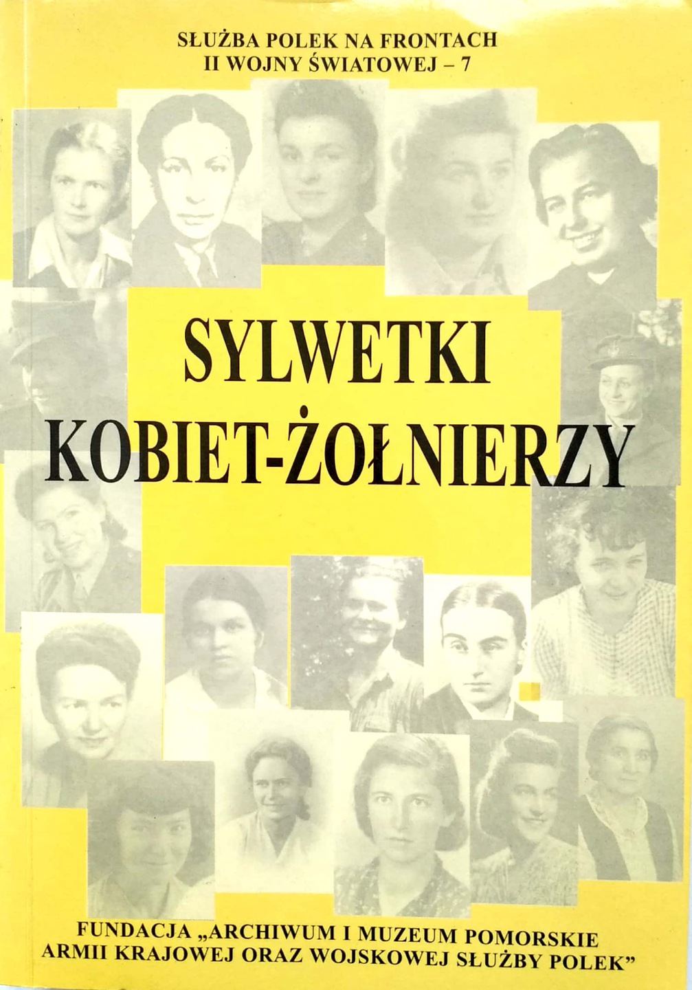 Sylwetki kobiet-żołnierzy I Służba Polek na frontach II wojny światowej T.7 (red. K.Kabzińska)