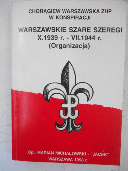 Warszawskie Szare Szeregi X.1939 - VII.1944 Organizacja (opr.M.Michałowski "Jacek")