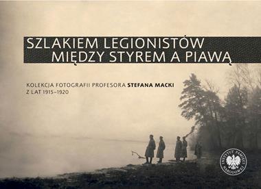 Szlakiem legionistów między Styrem a Piawą (opr.A.Kuprianis S.Pilarski)