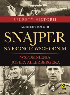 Snajper na Froncie Wschodnim Wspomnienia Josefa Allerbergera (A.Wacker)