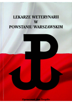 Lekarze weterynarii w Powstaniu Warszawskim (J.Tropiło)