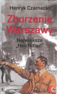 Zburzenie Warszawy Największe "Heil Hitler!" (H.Czarnecki)