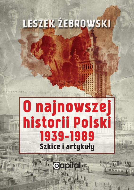 O najnowszej historii Polski 1939-1989 Szkice i artykuły (L.Żebrowski)
