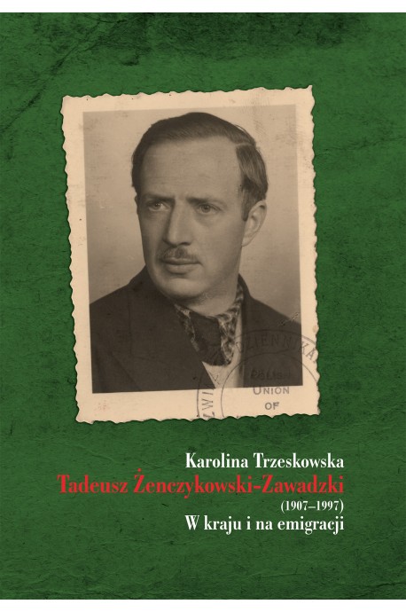 Tadeusz Żenczykowski-Zawadzki 1907-1997 W kraju i na emigracji (K.Trzeskowska)