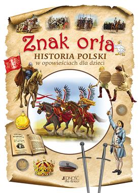 Znak orła Historia Polski w opowieściach dla dzieci (D.Skwark)