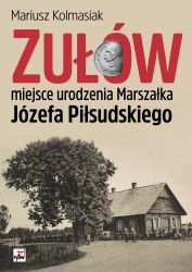 Zułów Miejsce urodzenia Marszałka Józefa Piłsudskiego (M.Kolmasiak)