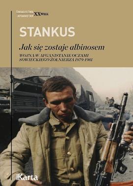 Jak się zostaje albinosem Wojna w Afganistanie 1979-81 (Z.Stankus)
