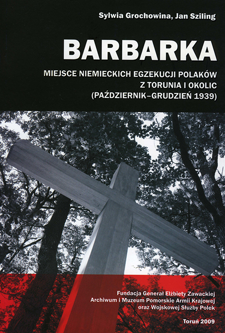 Barbarka Miejsce niemieckich egzekucji Polaków z Torunia i okolic (S.Grochowina J.Sziling)