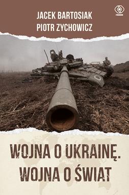 Wojna o Ukrainę Wojna o świat (J.Bartosiak P.Zychowicz)