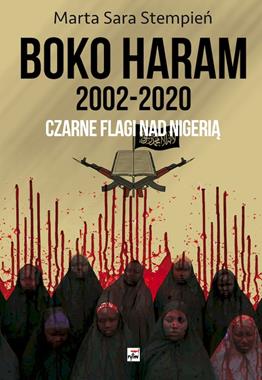 Boko Haram 2002-2020 Czarne flagi nad Nigerią (M.S.Stempień)