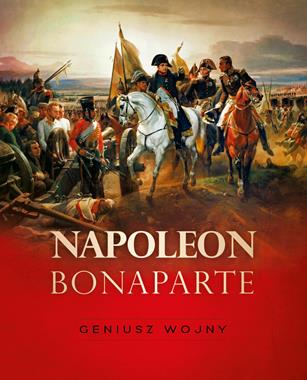 Napoleon Bonaparte Geniusz wojny (T.Pawłowski)
