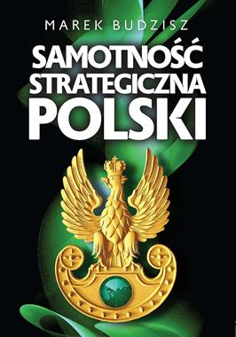 Samotność strategiczna Polski (M.Budzisz)