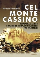 Cel Monte Cassino Działania 8 Armii i 2 Korpusu Polskiego we Włoszech (R.Doherty)