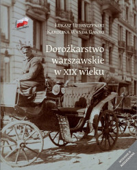 Dorożkarstwo warszawskie w XIX wieku (Ł.Lubryczyński K.W.Gańko)