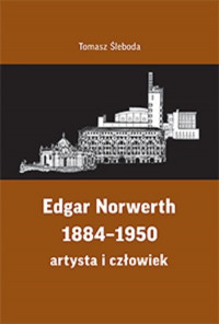Edgar Norwerth 1884-1950 Artysta i człowiek (T.Śleboda)