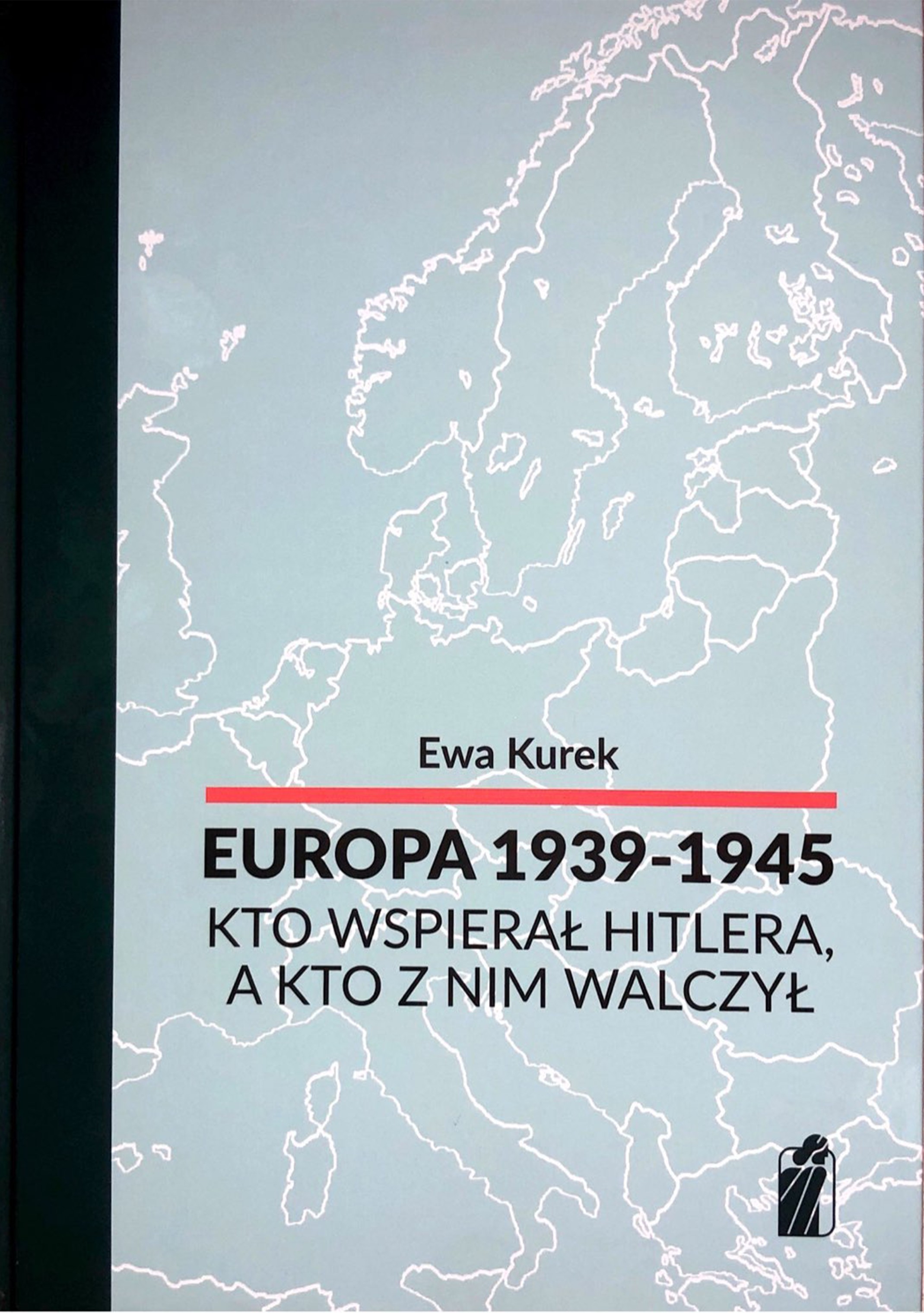 Europa 1939-1945 Kto wspierał Hitlera, a kto z nim walczył (E.Kurek)