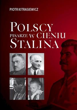 Polscy pisarze w cieniu Stalina (P.Kitrasiewicz)