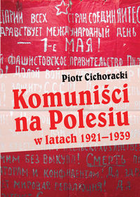 Komuniści na Polesiu w latach 1921-1939 (P.Cichoracki)