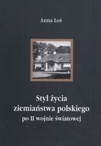 Styl życia ziemiaństwa polskiego po II wojnie światowej (A.Łoś)